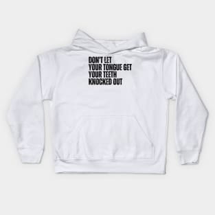 Don't let your Tongue get your Teeth knocked out Kids Hoodie